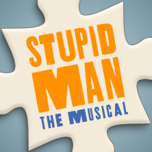 STUPID MAN - The Musical